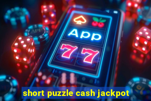 short puzzle cash jackpot