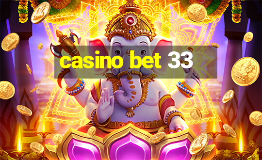 casino bet 33