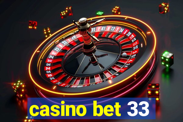 casino bet 33