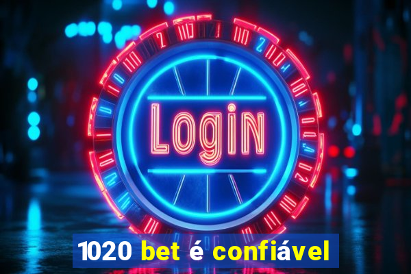 1020 bet é confiável