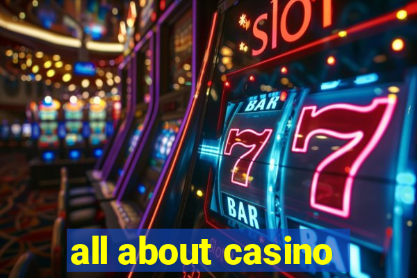 all about casino