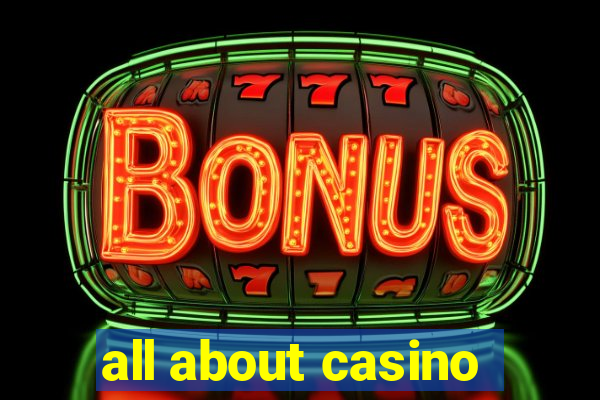 all about casino