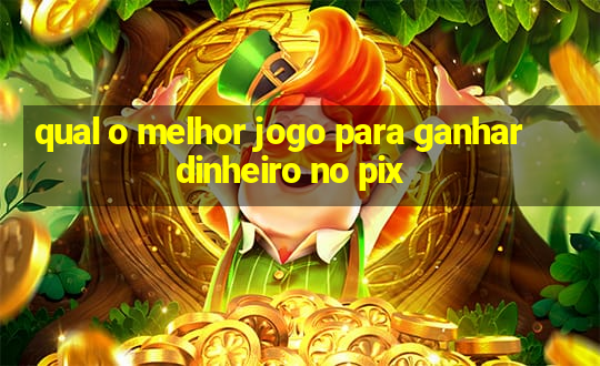 qual o melhor jogo para ganhar dinheiro no pix