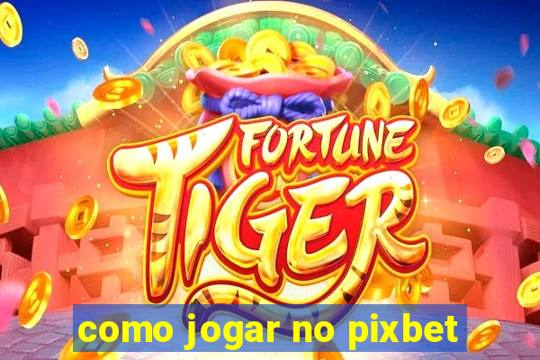 como jogar no pixbet