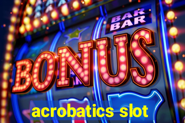 acrobatics slot