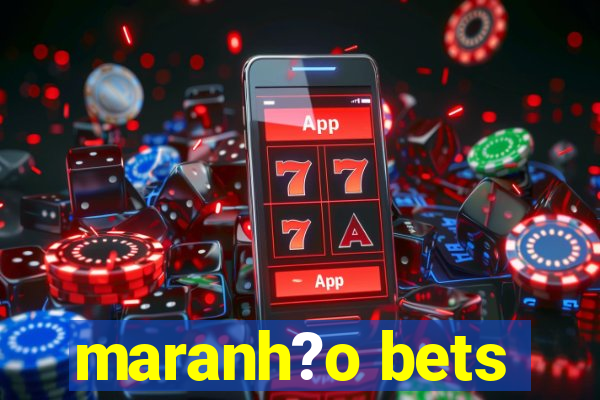 maranh?o bets