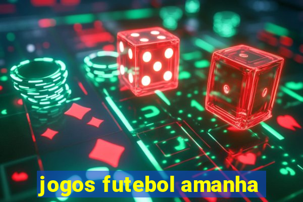 jogos futebol amanha