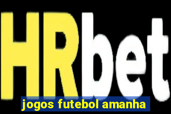 jogos futebol amanha