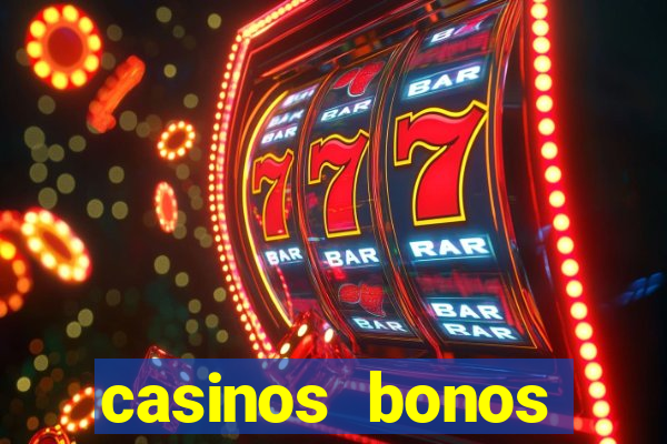 casinos bonos bienvenida gratis sin deposito