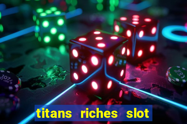 titans riches slot free play