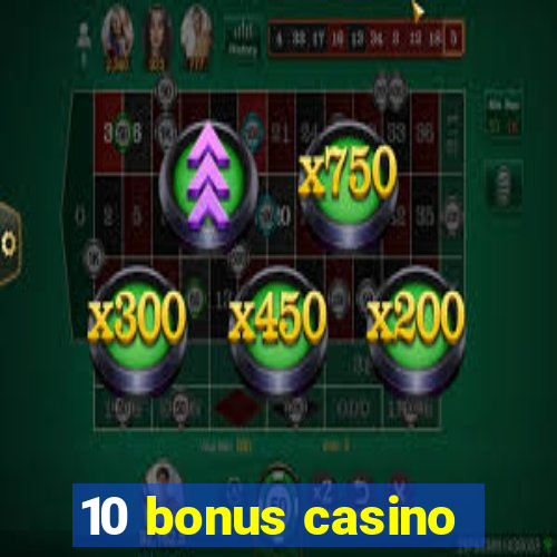 10 bonus casino