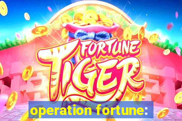 operation fortune: