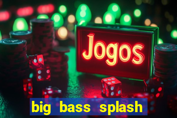 big bass splash demo slot