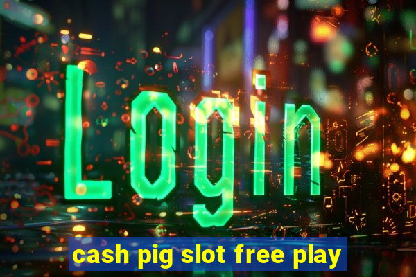 cash pig slot free play