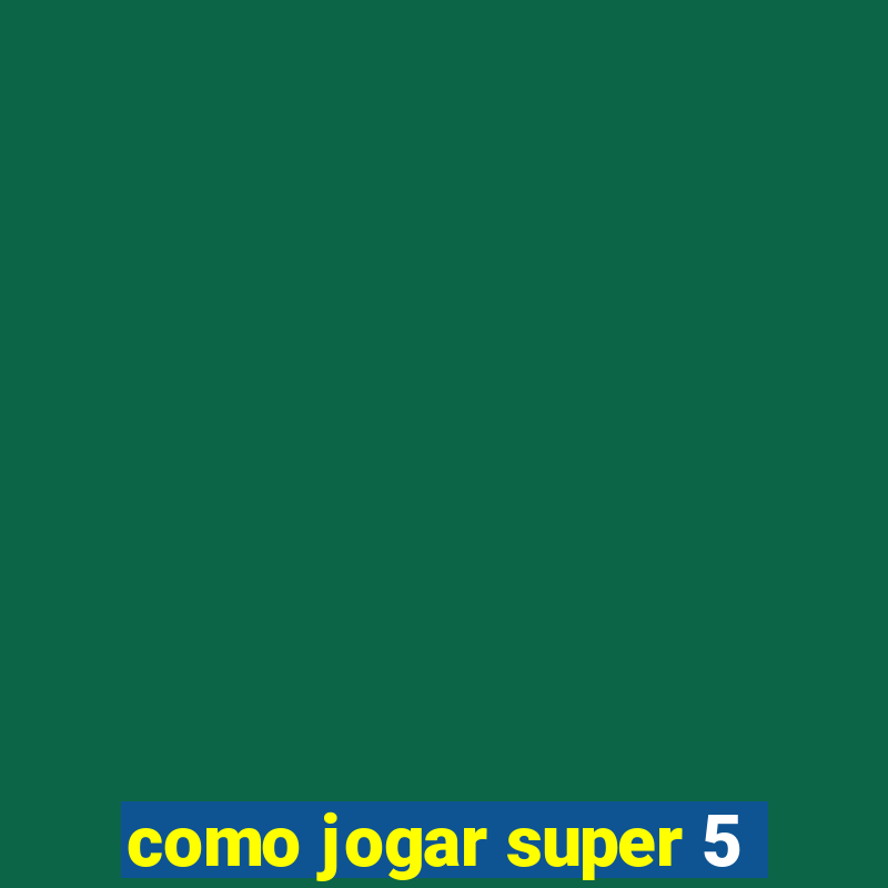 como jogar super 5