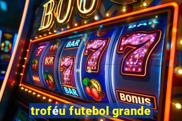 troféu futebol grande