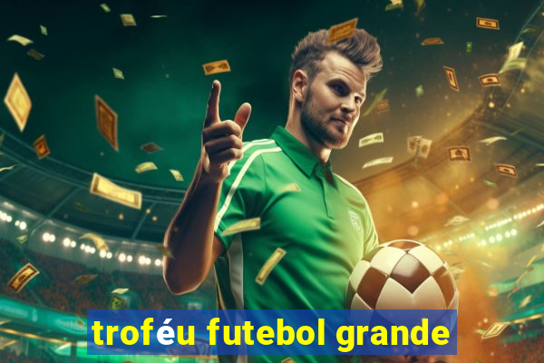 troféu futebol grande