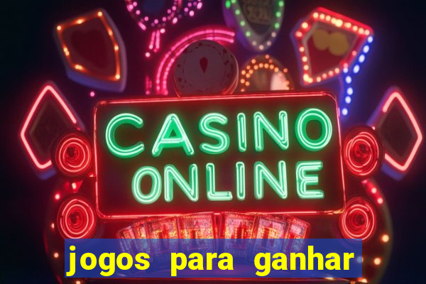 jogos para ganhar dinheiro slots