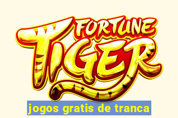 jogos gratis de tranca