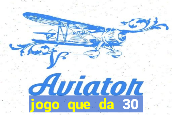 jogo que da 30 reais de b?nus