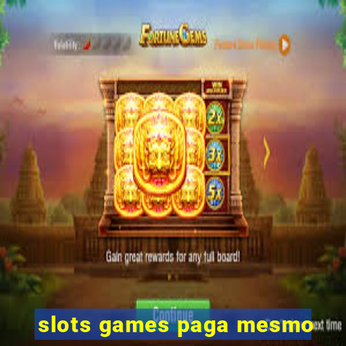 slots games paga mesmo