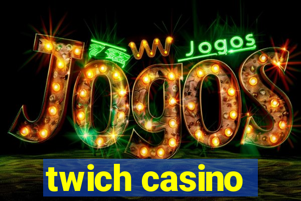 twich casino