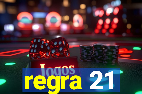 regra 21