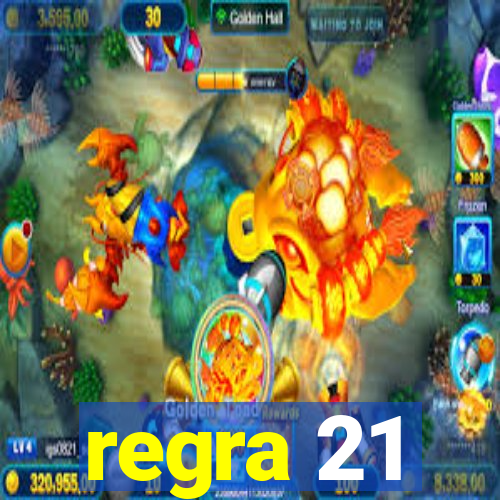 regra 21