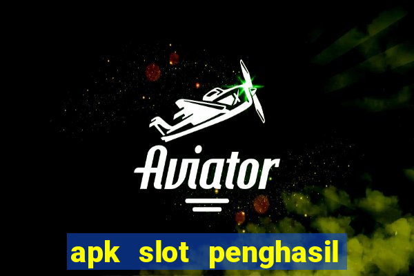 apk slot penghasil saldo dana