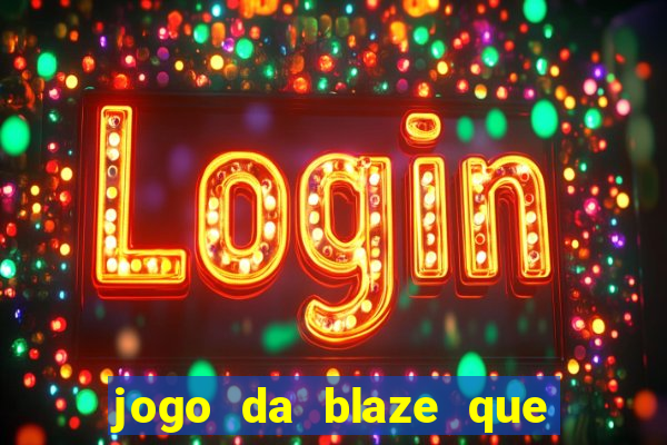 jogo da blaze que ganha dinheiro