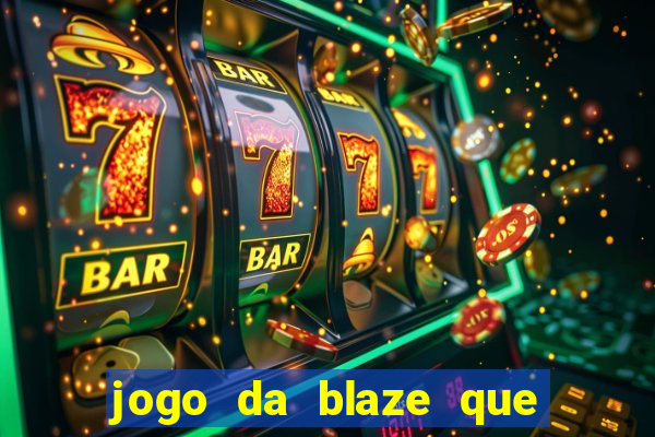 jogo da blaze que ganha dinheiro