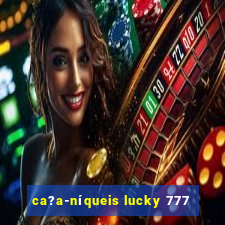 ca?a-níqueis lucky 777