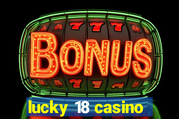 lucky 18 casino