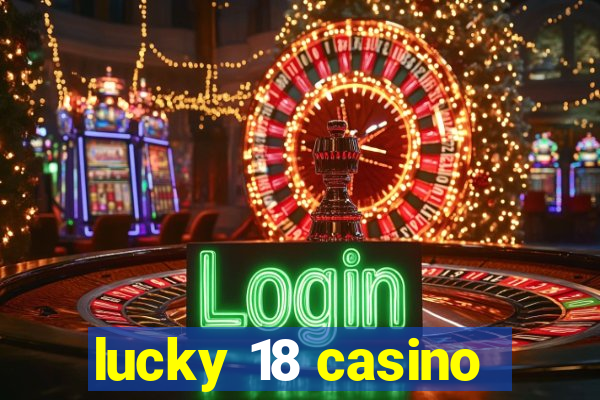 lucky 18 casino