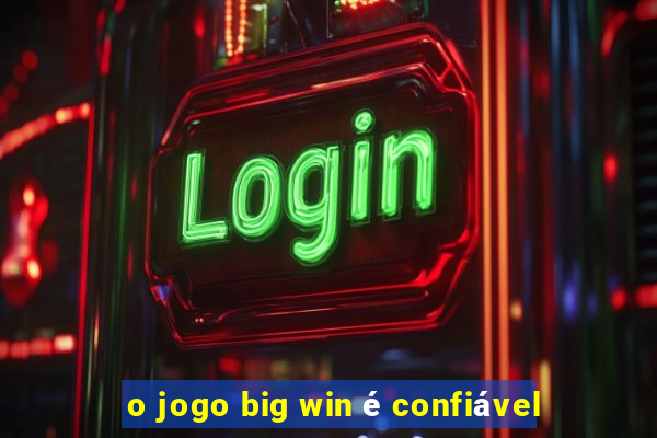 o jogo big win é confiável