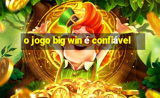 o jogo big win é confiável