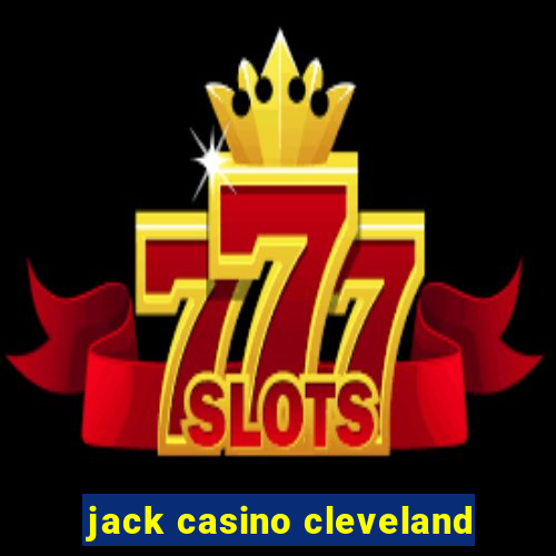 jack casino cleveland