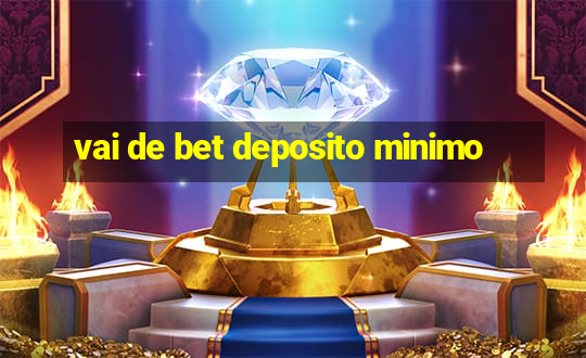 vai de bet deposito minimo