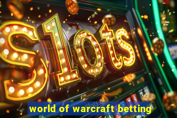 world of warcraft betting