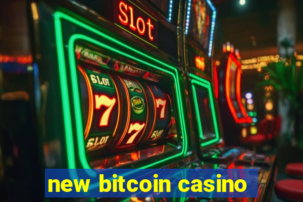 new bitcoin casino