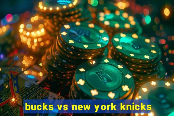 bucks vs new york knicks