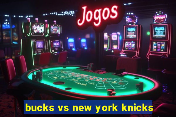 bucks vs new york knicks