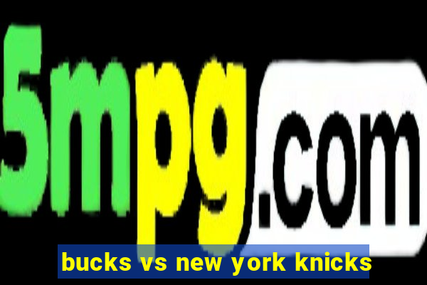 bucks vs new york knicks