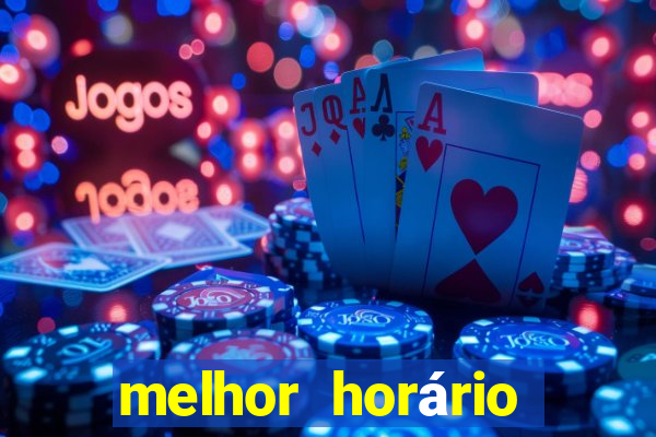 melhor horário para jogar fortune tiger de tarde