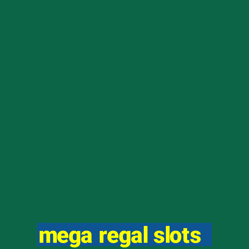 mega regal slots