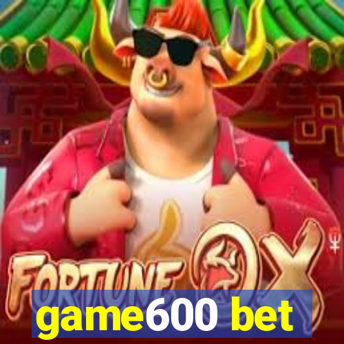 game600 bet