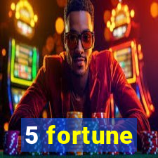 5 fortune