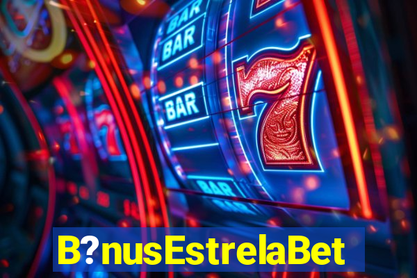 B?nusEstrelaBet