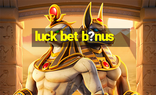 luck bet b?nus