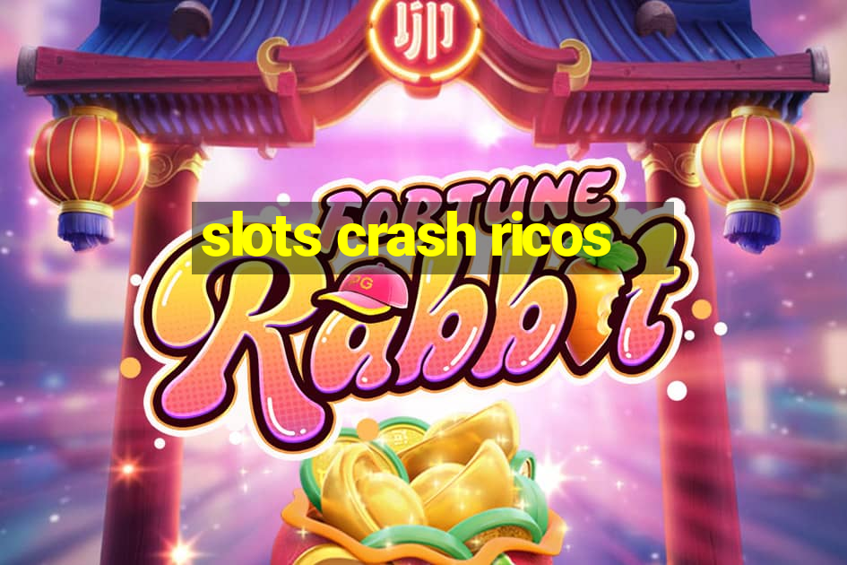 slots crash ricos